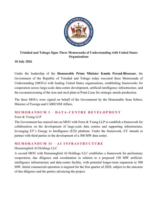 Office of the Prime Minister press release, 10 July 2026: Trinidad and Tobago signs three Memoranda of Understanding with United States organisations — data-centre development (Ernst & Young LLP) and AI infrastructure (Hummingbird AI Holdings LLC).