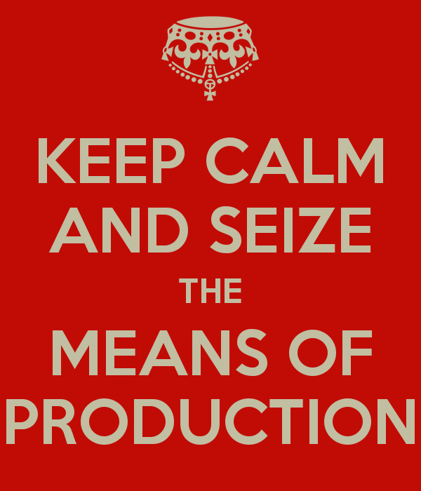 seize the means of production